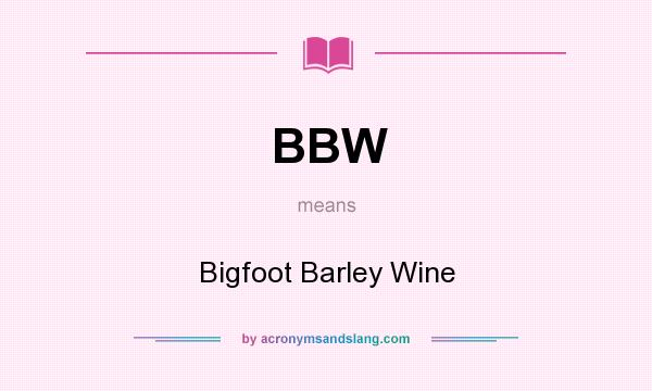 What does BBW mean? It stands for Bigfoot Barley Wine