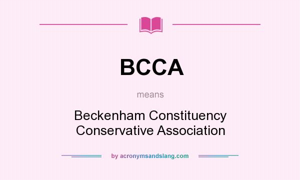 What does BCCA mean? It stands for Beckenham Constituency Conservative Association