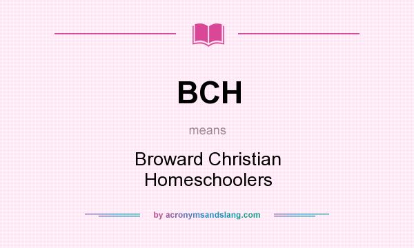 What does BCH mean? It stands for Broward Christian Homeschoolers