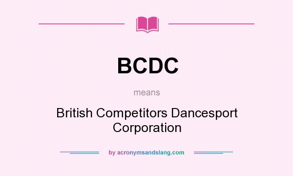 What does BCDC mean? It stands for British Competitors Dancesport Corporation