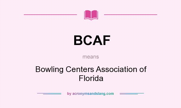 What does BCAF mean? It stands for Bowling Centers Association of Florida