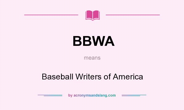 What does BBWA mean? It stands for Baseball Writers of America