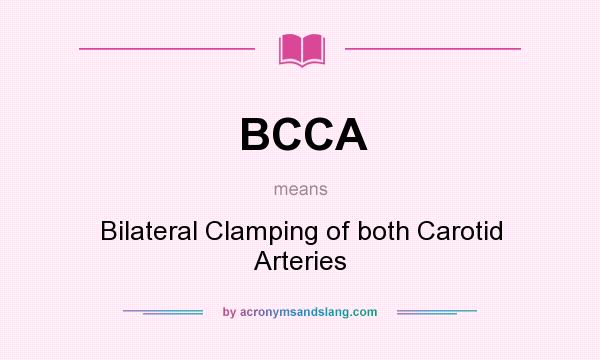What does BCCA mean? It stands for Bilateral Clamping of both Carotid Arteries