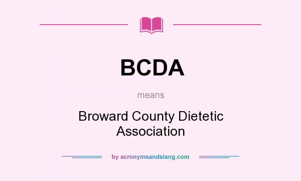 What does BCDA mean? It stands for Broward County Dietetic Association