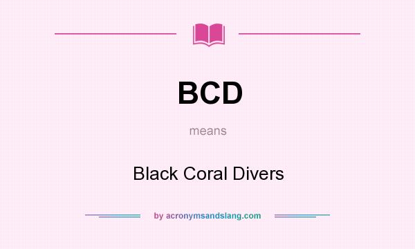 What does BCD mean? It stands for Black Coral Divers