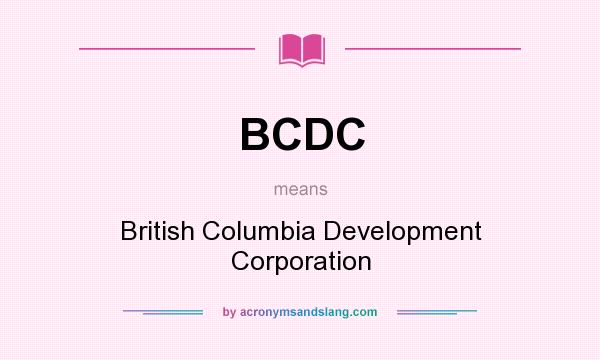 What does BCDC mean? It stands for British Columbia Development Corporation