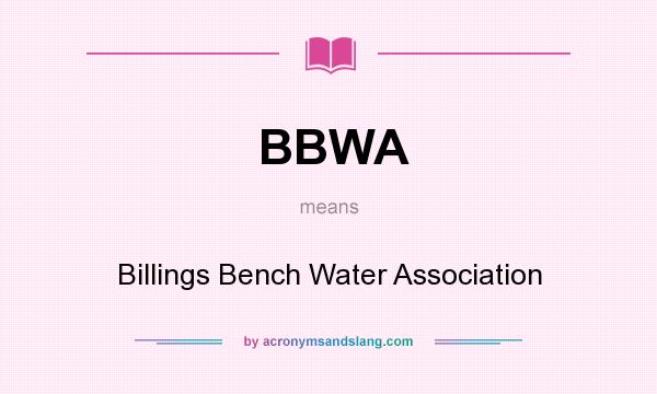 What does BBWA mean? It stands for Billings Bench Water Association