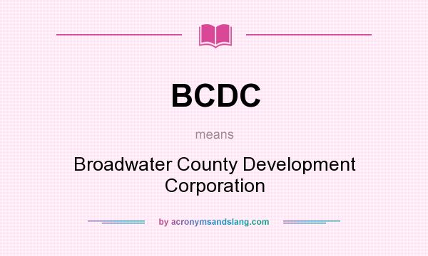 What does BCDC mean? It stands for Broadwater County Development Corporation