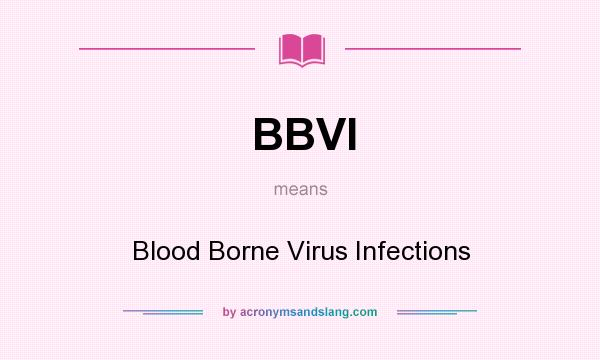 What does BBVI mean? It stands for Blood Borne Virus Infections