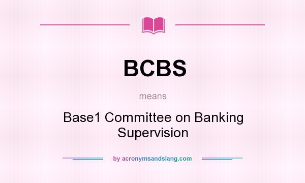 What does BCBS mean? It stands for Base1 Committee on Banking Supervision