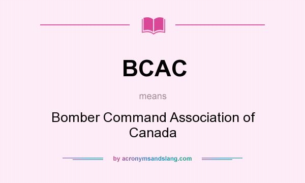 What does BCAC mean? It stands for Bomber Command Association of Canada