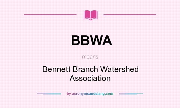 What does BBWA mean? It stands for Bennett Branch Watershed Association