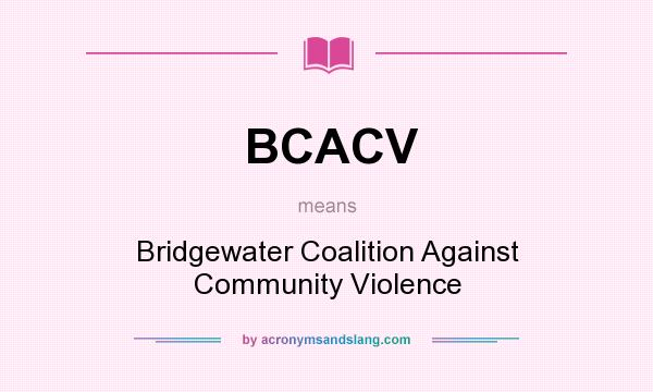What does BCACV mean? It stands for Bridgewater Coalition Against Community Violence