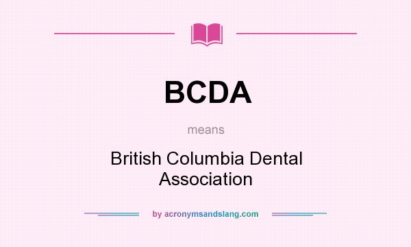 What does BCDA mean? It stands for British Columbia Dental Association
