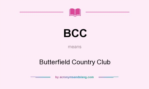 What does BCC mean? It stands for Butterfield Country Club