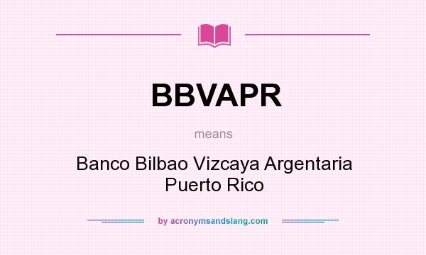 What does BBVAPR mean? It stands for Banco Bilbao Vizcaya Argentaria Puerto Rico