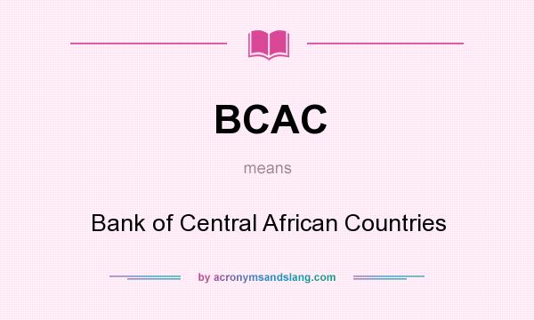What does BCAC mean? It stands for Bank of Central African Countries