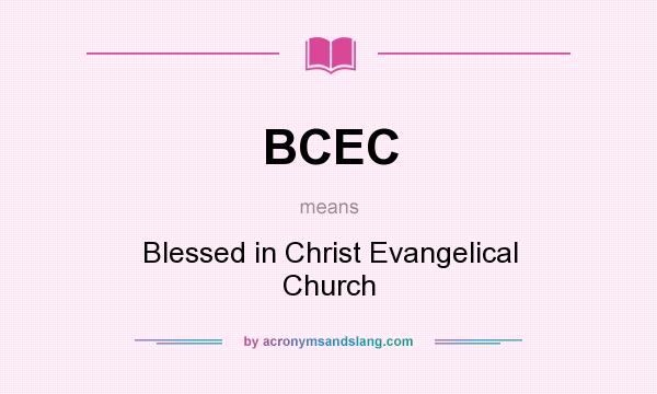 What does BCEC mean? It stands for Blessed in Christ Evangelical Church