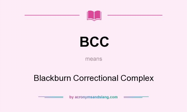 What does BCC mean? It stands for Blackburn Correctional Complex