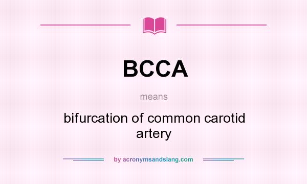 What does BCCA mean? It stands for bifurcation of common carotid artery