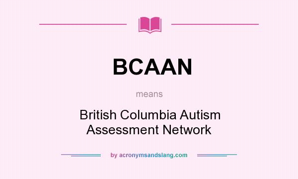 What does BCAAN mean? It stands for British Columbia Autism Assessment Network
