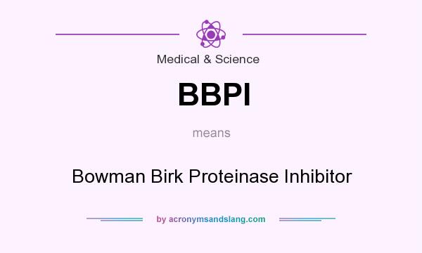 What does BBPI mean? It stands for Bowman Birk Proteinase Inhibitor