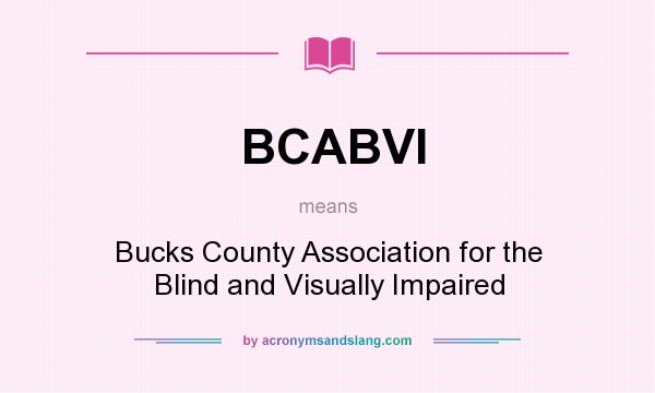 What does BCABVI mean? It stands for Bucks County Association for the Blind and Visually Impaired