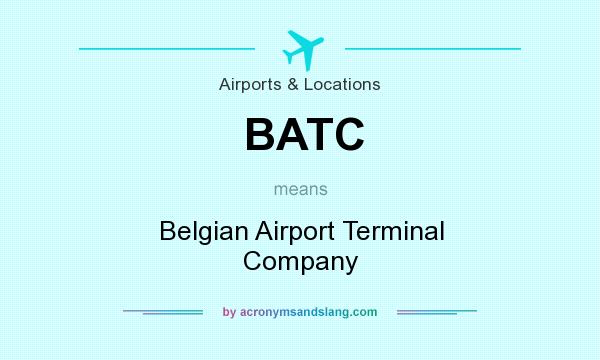 What does BATC mean? It stands for Belgian Airport Terminal Company