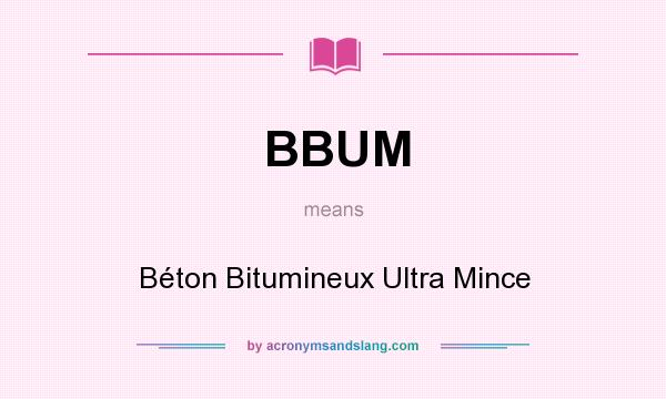 What does BBUM mean? It stands for Béton Bitumineux Ultra Mince