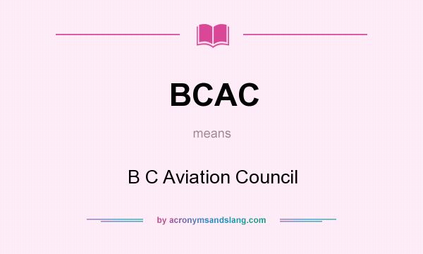 What does BCAC mean? It stands for B C Aviation Council