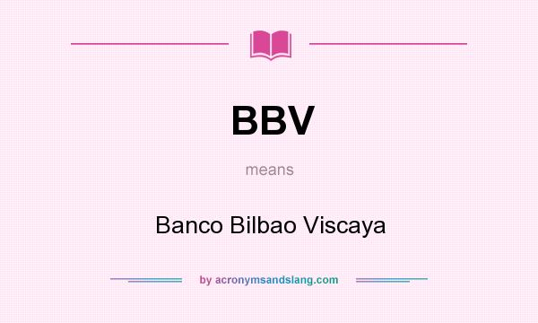 What does BBV mean? It stands for Banco Bilbao Viscaya