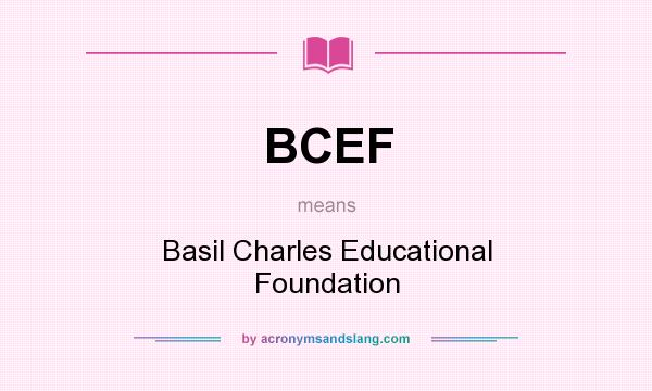 What does BCEF mean? It stands for Basil Charles Educational Foundation