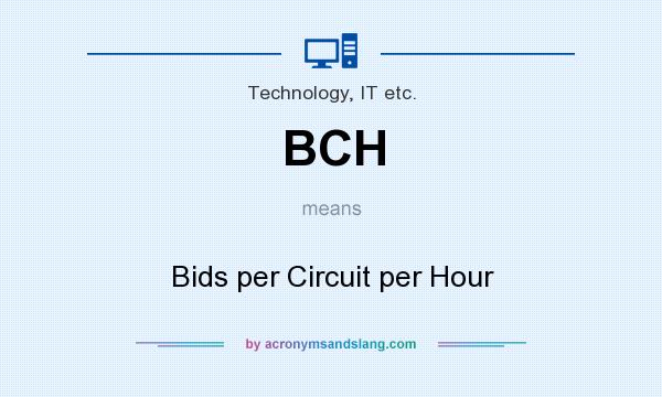 What does BCH mean? It stands for Bids per Circuit per Hour