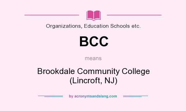 What does BCC mean? It stands for Brookdale Community College (Lincroft, NJ)