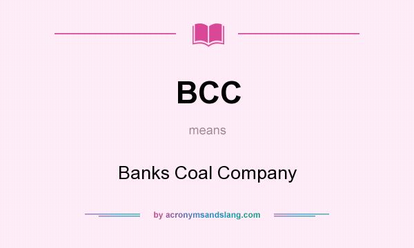 What does BCC mean? It stands for Banks Coal Company