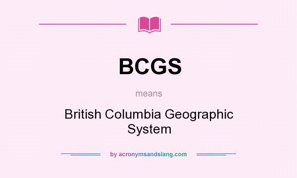 What does BCGS mean? It stands for British Columbia Geographic System