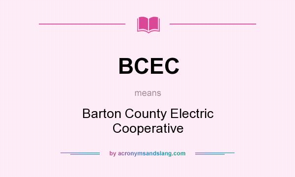 What does BCEC mean? It stands for Barton County Electric Cooperative
