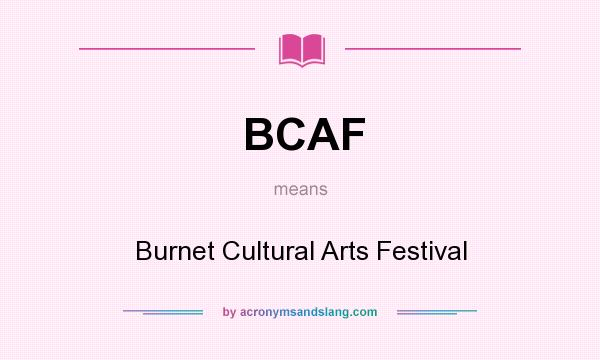 What does BCAF mean? It stands for Burnet Cultural Arts Festival