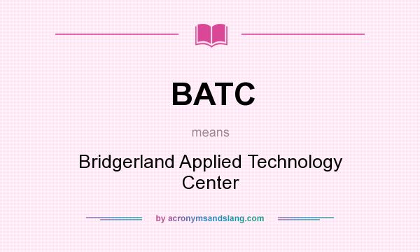 What does BATC mean? It stands for Bridgerland Applied Technology Center