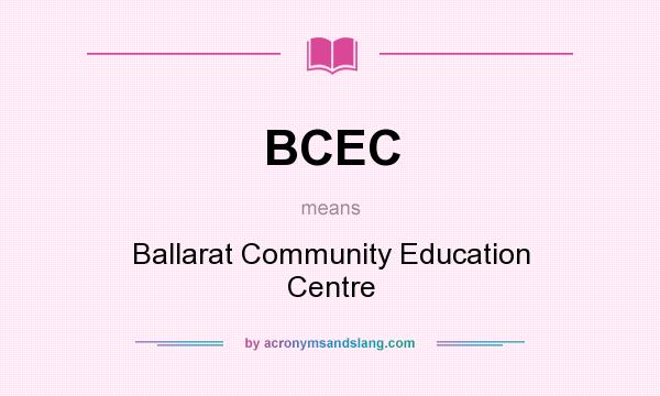 What does BCEC mean? It stands for Ballarat Community Education Centre