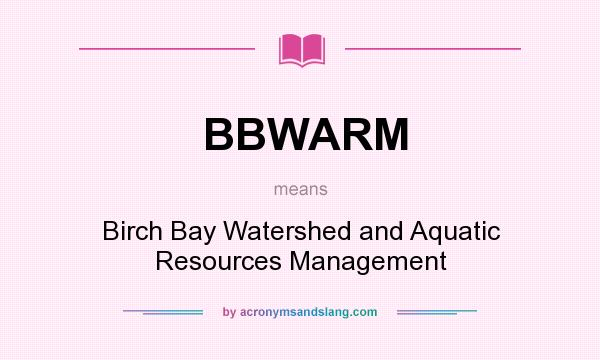 What does BBWARM mean? It stands for Birch Bay Watershed and Aquatic Resources Management
