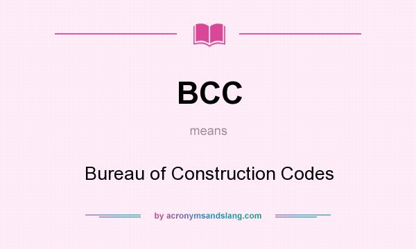 What does BCC mean? It stands for Bureau of Construction Codes
