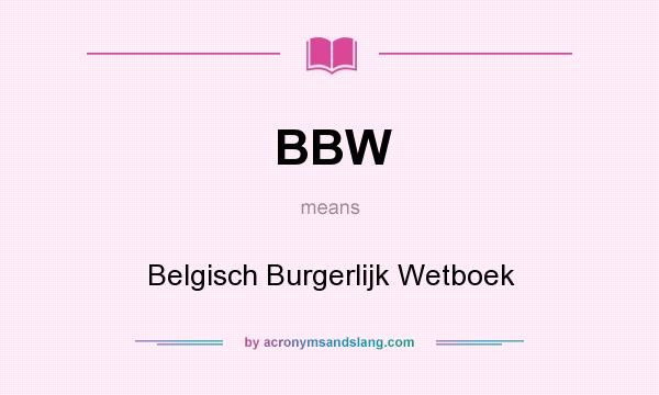 What does BBW mean? It stands for Belgisch Burgerlijk Wetboek