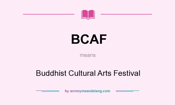 What does BCAF mean? It stands for Buddhist Cultural Arts Festival