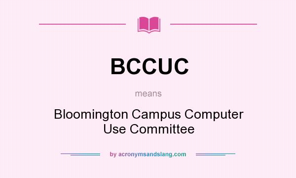What does BCCUC mean? It stands for Bloomington Campus Computer Use Committee