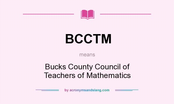 What does BCCTM mean? It stands for Bucks County Council of Teachers of Mathematics