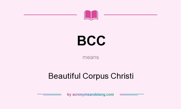 What does BCC mean? It stands for Beautiful Corpus Christi