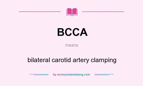What does BCCA mean? It stands for bilateral carotid artery clamping