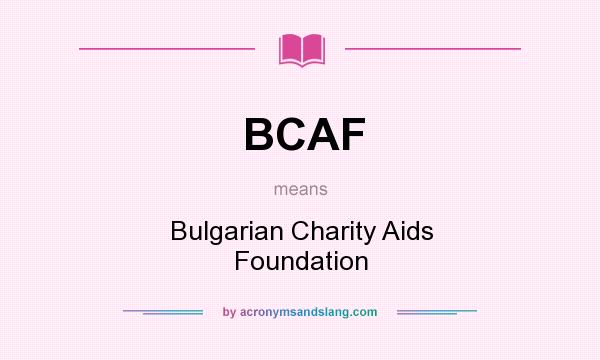 What does BCAF mean? It stands for Bulgarian Charity Aids Foundation