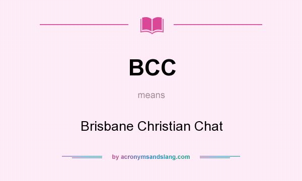 What does BCC mean? It stands for Brisbane Christian Chat